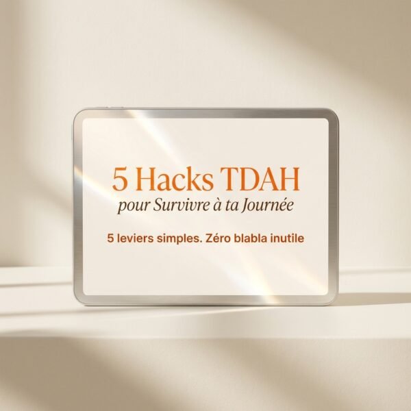 5 Hacks TDAH pour Survivre à ta Journée
